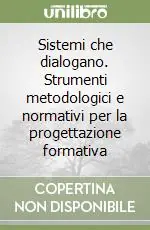 Sistemi che dialogano. Strumenti metodologici e normativi per la progettazione formativa Vendita Finale