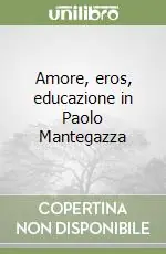 Prezzo Basso Amore, eros, educazione in Paolo Mantegazza