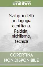 Pagamento Sicuro Sviluppi della pedagogia gentiliana. Paideia, nichilismo, tecnica