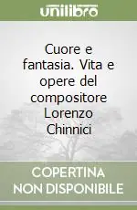 Prezzo Ridotto Cuore e fantasia. Vita e opere del compositore Lorenzo Chinnici