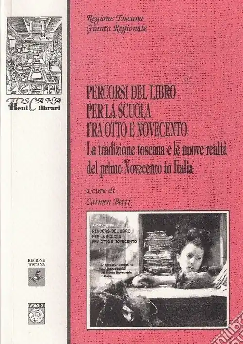 Percorsi del libro per la scuola fra Ottocento e Novecento. La tradizione toscana e le nuove realtà del primo Novecento in Italia. Atti del Convegno (Firenze, 2003) Ordina Subito