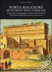 Occasione Imperdibile Porta Maggiore. Monument and landscape. Ediz. inglese