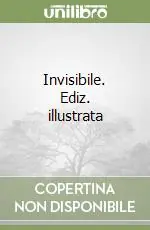 Invisibile. Ediz. illustrata Sconto