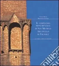Il complesso monumentale di San Michele Arcangelo di Vignole. La storia, l‘arte e il restauro Offerta Del Giorno