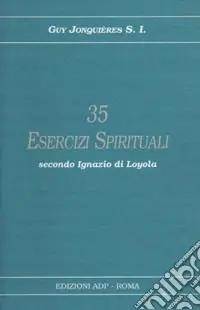 Spedito Oggi Trentacinque esercizi spirituali secondo Ignazio di Loyola