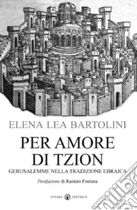 Scelto Dai Clienti Per amore di Tzion. Gerusalemme nella tradizione ebraica