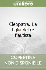 Prezzo Conveniente Cleopatra. La figlia del re flautista