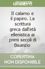 Più Venduto Il calamo e il papiro. La scrittura greca dall‘età ellenistica ai primi secoli di Bisanzio