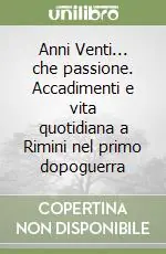 Anni Venti... che passione. Accadimenti e vita quotidiana a Rimini nel primo dopoguerra Must-Have