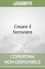 A Buon Prezzo Cesare il ferroviere