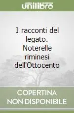 I racconti del legato. Noterelle riminesi dell‘Ottocento Offerta Speciale
