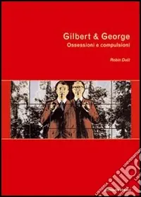 Gilbert & George. Ossessioni e compulsioni Di Tendenza
