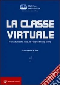 Consegna Rapida La classe virtuale. Teorie, strumenti e prassi per l‘apprendimento on-line. Con CD-ROM