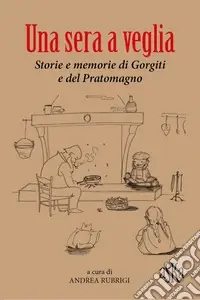 Una sera a veglia. Storie e memorie di Gorgiti e del Pratomagno A Buon Prezzo