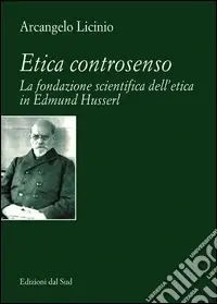 Offerta Etica controsenso. La fondazione scientifica dell‘etica in Edmund Husserl