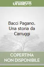 Bestseller Bacci Pagano. Una storia da Carruggi
