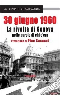 Ordina Subito 30 giugno 1960. La rivolta di Genova nelle parole di chi c‘era