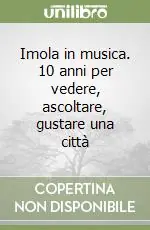 Sconto Imola in musica. 10 anni per vedere, ascoltare, gustare una città