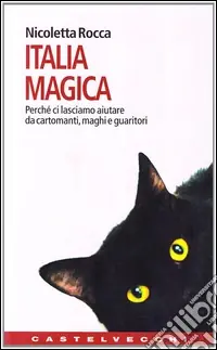 Occasione Italia magica. Perché ci lasciamo aiutare da cartomanti, maghi e guaritori
