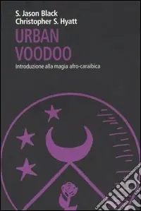 Urban Voodoo. Introduzione alla magia afro-caraibica Ultimissimo Modello