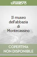 Il museo dell‘abbazia di Montecassino Offerta Speciale