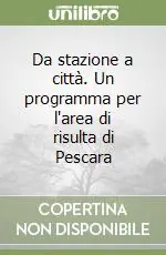 Da stazione a città. Un programma per l‘area di risulta di Pescara Nuovo Arrivo