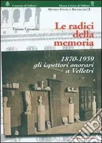 Radici della memoria, 1870-1939. Gli ispettori onorari a Velletri Professionale