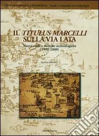 Occasione Imperdibile Il Titulus Marcelli sulla via Lata. Nuovi studi e ricerche archeologiche (1999-2000)