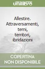 Allestire. Attraversamenti, temi, territori, ibridazioni Prezzo Di Fabbrica