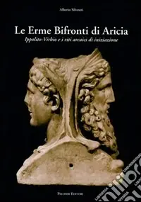Promozione Esclusiva Le erme bifronti di Aricia. Ippolito-Virbio e i riti arcaici di iniziazione