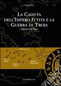 Promozione Esclusiva La caduta dell‘impero ittita e la guerra di Troia. Omero nell‘Egeo