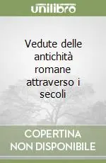 Vedute delle antichità romane attraverso i secoli Soddisfatti O Rimborsati