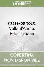 Non Perdere Passe-partout. Valle d‘Aosta. Ediz. italiana