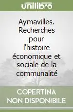 Aymavilles. Recherches pour l‘histoire économique et sociale de la communalité Più Venduto
