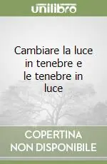 Cambiare la luce in tenebre e le tenebre in luce Spedito Oggi