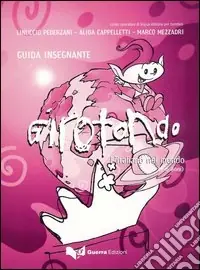 Affare Girotondo. L‘italiano nel mondo. 5-6 anni. Guida per l‘insegnante
