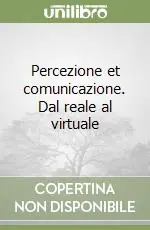 Percezione et comunicazione. Dal reale al virtuale Must-Have