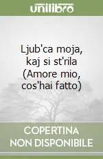 A Buon Prezzo Ljub‘ca moja, kaj si st‘rila (Amore mio, cos‘hai fatto)