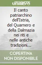 Promo Stagionale Il canto patriarchino dell‘Istria, del Quarnero e della Dalmazia nei riti e nelle antiche tradizioni religiose dell‘area veneto adriatica. Con CD Audio