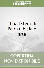 Occasione Imperdibile Il battistero di Parma. Fede e arte