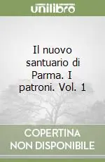 Pagamento Sicuro Il nuovo santuario di Parma. I patroni. Vol. 1