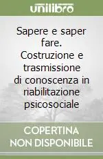 Sapere e saper fare. Costruzione e trasmissione di conoscenza in riabilitazione psicosociale Offerta