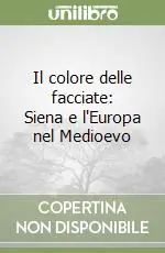 Il colore delle facciate Siena e l‘Europa nel Medioevo Nuova Collezione