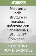 Meccanica delle strutture in muratura rinforzate con FRP-Materials. Atti del 2° Convegno nazionale. Ediz. italiana e inglese Ultimissimo Modello