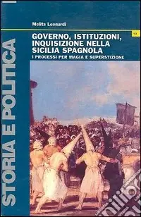 Governo, istituzioni, inquisizione nella Sicilia spagnola. I processi per magia e superstizione Subito Disponibile