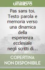 Pas sans toi. Testo parola e memoria verso una dinamica della esperienza ecclesiale negli scritti di Michel de Certau Subito Disponibile