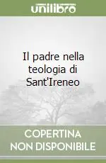 Novità Il padre nella teologia di Sant‘Ireneo