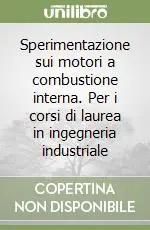 Sperimentazione sui motori a combustione interna. Per i corsi di laurea in ingegneria industriale Compra Oggi Stesso