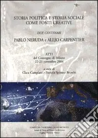 Storia politica storia sociale. Due centenari Pablo Neruda e Alejo Carpentier. Atti del Convegno (Milano, 22-23 novembre 2004) A Buon Prezzo