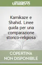 Kamikaze e Shahid. Linee guida per una comparazione storico-religiosa Prezzo Scontato